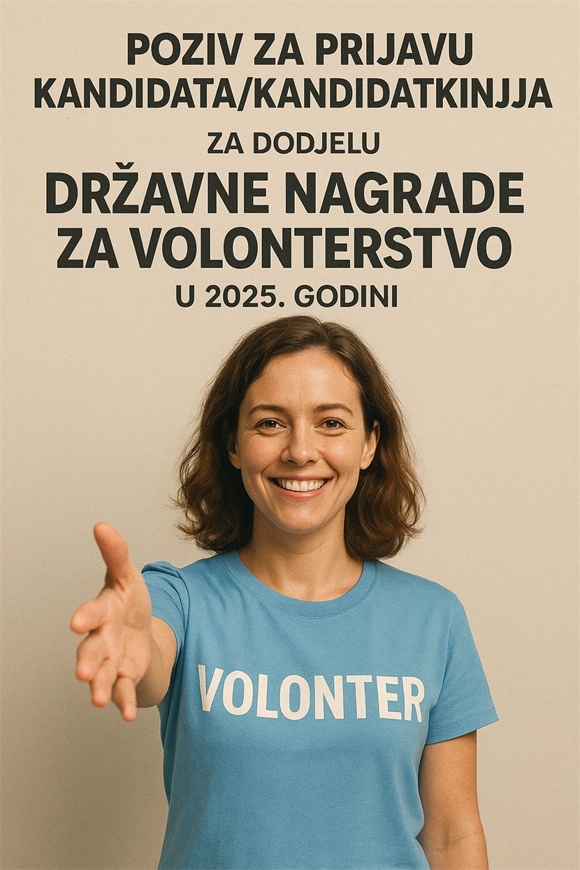 Slika: POZIV ZA PRIJAVU KANDIDATA/KANDIDATKINJA ZA  DODJELU DRŽAVNE NAGRADE ZA VOLONTERSTVO U 2025. GODINI Slika: POZIV ZA PRIJAVU KANDIDATA/KANDIDATKINJA ZA  DODJELU DRŽAVNE NAGRADE ZA VOLONTERSTVO U 2025. GODINI